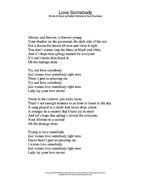 Preview Robbie Williams Love Somebody Pop sheet music, notes and chords for Lyrics Only, SKU: 24101 sheet music, piano notes, chords, guitar tabs, score, transpose, transcribe, how to play, guide, download, learn, tutorial, progression, song, artist, awards, billboard, mtv, vh1, tour, single, album, release