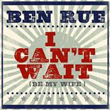 Ben Rue picture from I Can't Wait (Be My Wife) released 07/21/2014
