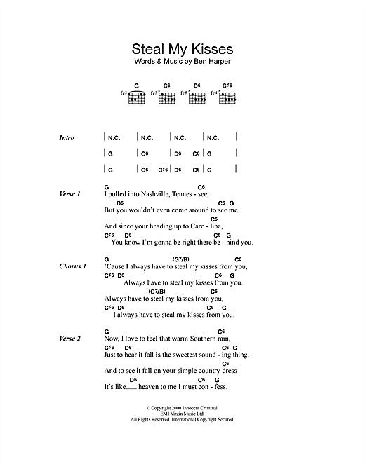 Preview Ben Harper Steal My Kisses Pop sheet music, notes and chords for Lyrics & Chords, SKU: 114634 sheet music, piano notes, chords, guitar tabs, score, transpose, transcribe, how to play, guide, download, learn, tutorial, progression, song, artist, awards, billboard, mtv, vh1, tour, single, album, release