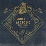 Chris Tomlin picture from Who You Are To Me (feat. Lady A) released 07/06/2020