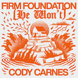 Cody Carnes picture from Firm Foundation (He Won't) released 03/15/2024