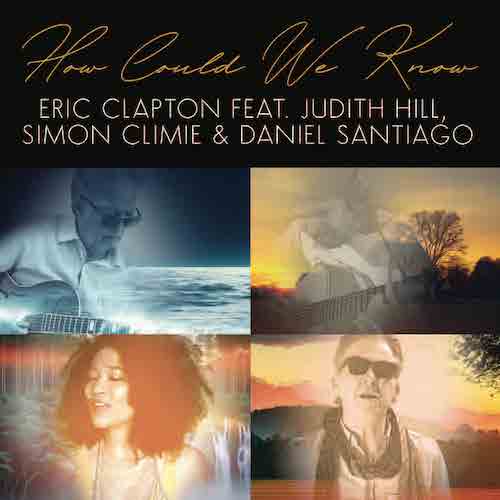 Eric Clapton profile Eric Clapton How Could We Know (feat. Judith Hill profile image