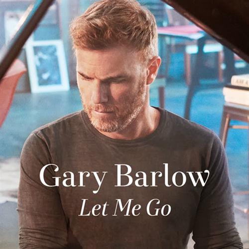 Gary Barlow Gary Barlow, Let Me Go, Lyrics & Chords