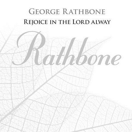 George Rathbone George Rathbone, Rejoice In The Lord Alway, SATB