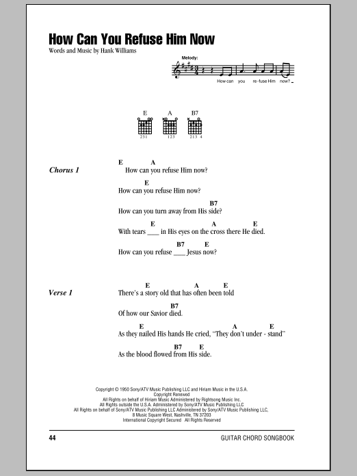 Preview Hank Williams How Can You Refuse Him Now Country sheet music, notes and chords for Lyrics & Chords, SKU: 78879 Download Hank Williams How Can You Refuse Him Now sheet music and printable PDF score & Country music notes