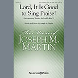 Joseph M. Martin picture from Lord, It Is Good To Sing Praise! released 04/24/2014