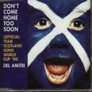 Del Amitri picture from Don't Come Home Too Soon (Scotland's World Cup '98 Theme) released 06/07/2011
