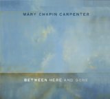 Mary Chapin Carpenter picture from Between Here And Gone released 09/20/2004
