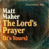 Matt Maher picture from The Lord's Prayer (It's Yours) released 05/11/2023
