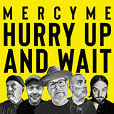 MercyMe picture from Hurry Up And Wait released 05/08/2020