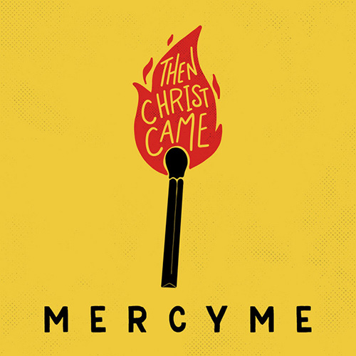 MercyMe Then Christ Came profile image