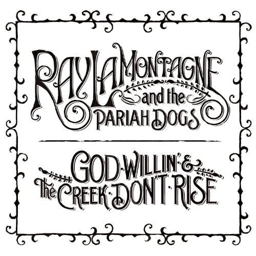 Ray LaMontagne and The Pariah Dogs God Willin' & The Creek Don't Rise profile image