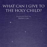Robert Lau picture from What Can I Give To The Holy Child? released 03/25/2013