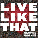 Sidewalk Prophets picture from Live Like That released 10/29/2012