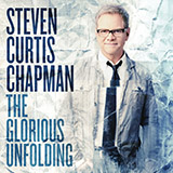 Steven Curtis Chapman picture from The Glorious Unfolding released 08/15/2014