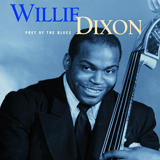 Willie Dixon picture from I Wanna Put A Tiger In Your Tank released 10/24/2018