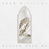 Zach Williams picture from Heaven Help Me released 06/27/2022